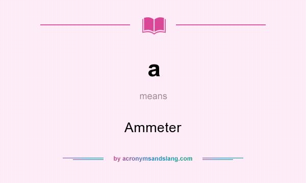 What does a mean? It stands for Ammeter
