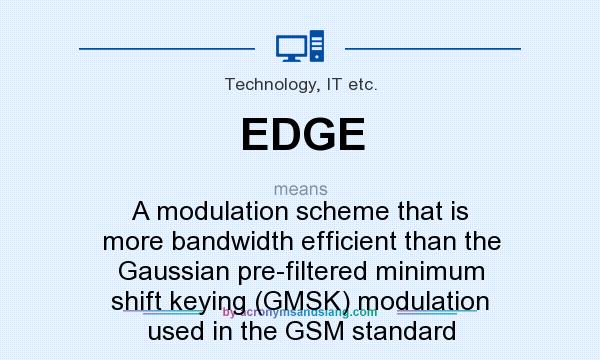 What does EDGE mean? It stands for A modulation scheme that is more bandwidth efficient than the Gaussian pre-filtered minimum shift keying (GMSK) modulation used in the GSM standard