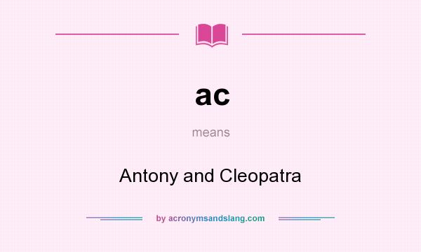 What does ac mean? It stands for Antony and Cleopatra