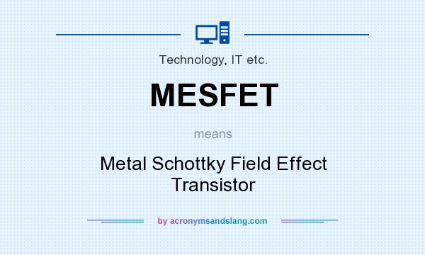 What does MESFET mean? It stands for Metal Schottky Field Effect Transistor