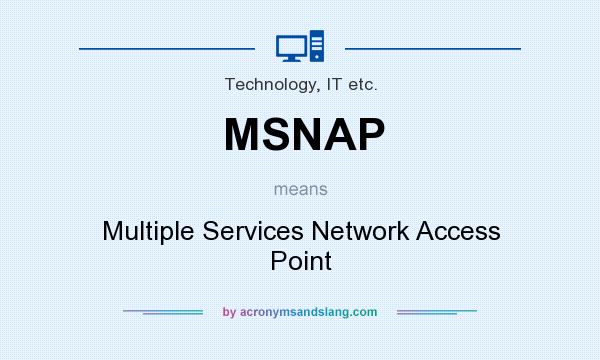 What does MSNAP mean? It stands for Multiple Services Network Access Point