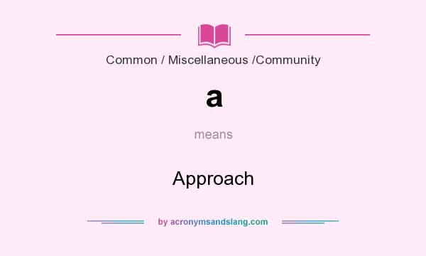 What does a mean? It stands for Approach