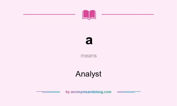 What does a mean? It stands for Analyst