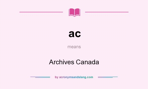 What does ac mean? It stands for Archives Canada