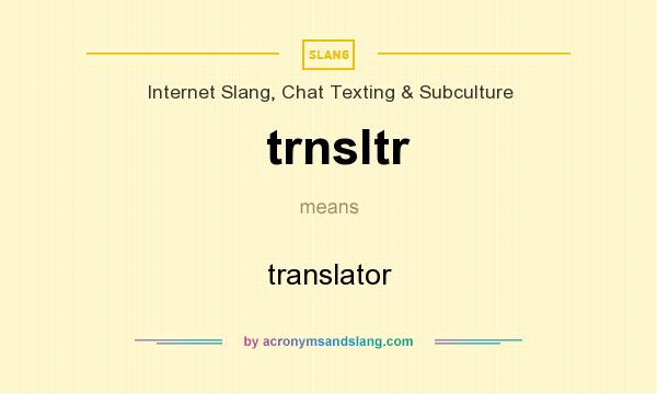 What does trnsltr mean? It stands for translator