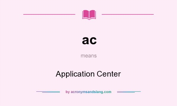 What does ac mean? It stands for Application Center