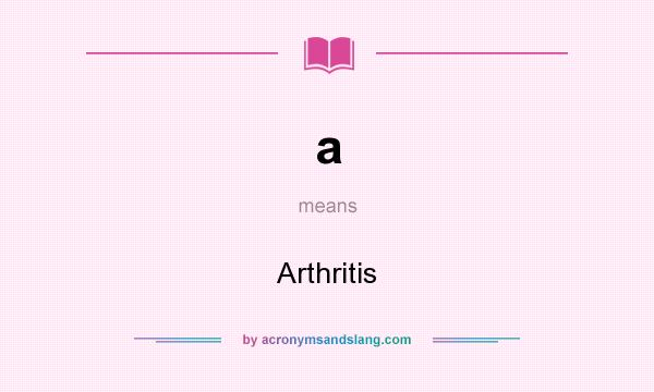 What does a mean? It stands for Arthritis