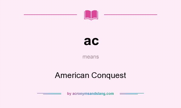 What does ac mean? It stands for American Conquest