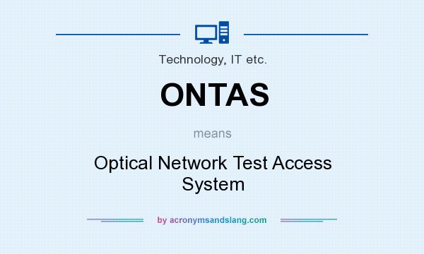 What does ONTAS mean? It stands for Optical Network Test Access System