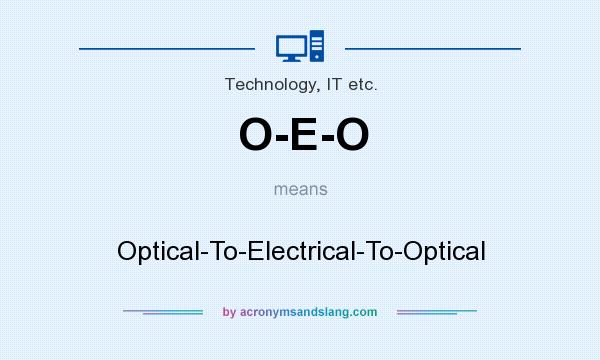 What does O-E-O mean? It stands for Optical-To-Electrical-To-Optical