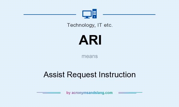 What does ARI mean? It stands for Assist Request Instruction