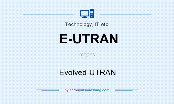 What does E-UTRAN mean? It stands for Evolved-UTRAN