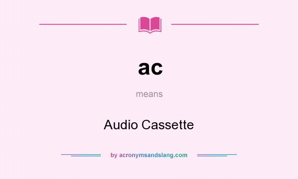 What does ac mean? It stands for Audio Cassette