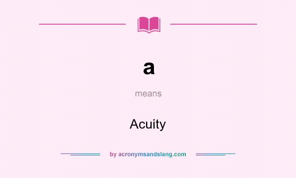 What does a mean? It stands for Acuity