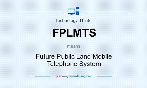 What does FPLMTS mean? It stands for Future Public Land Mobile Telephone System
