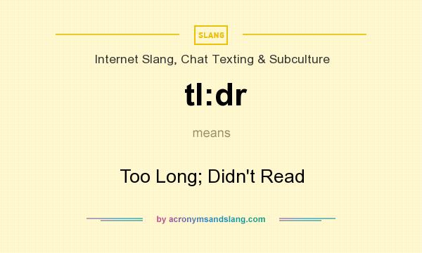 What does tl:dr mean? It stands for Too Long; Didn`t Read
