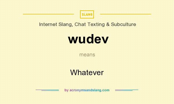What does wudev mean? It stands for Whatever