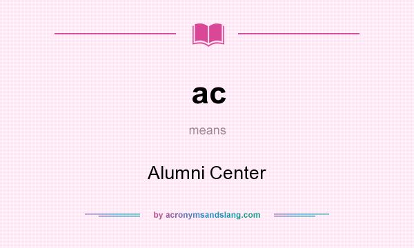 What does ac mean? It stands for Alumni Center