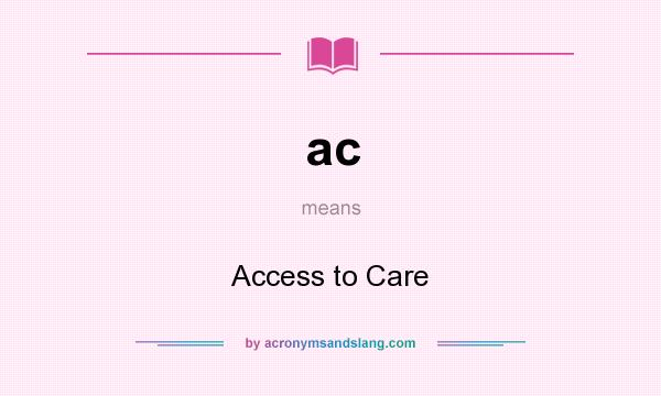 What does ac mean? It stands for Access to Care