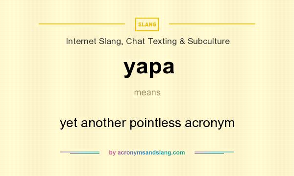 What does yapa mean? It stands for yet another pointless acronym