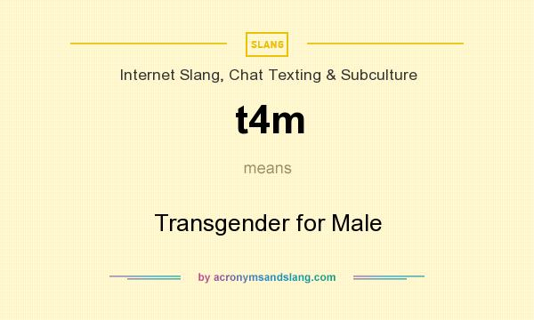 What does t4m mean? It stands for Transgender for Male