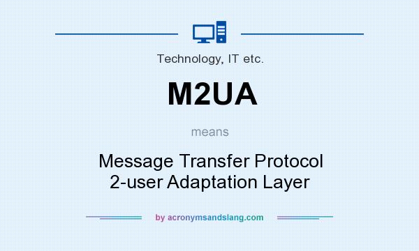 What does M2UA mean? It stands for Message Transfer Protocol 2-user Adaptation Layer