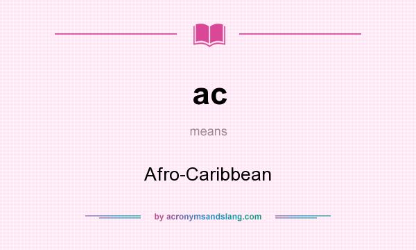 What does ac mean? It stands for Afro-Caribbean
