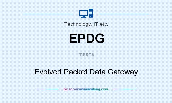 What does EPDG mean? It stands for Evolved Packet Data Gateway