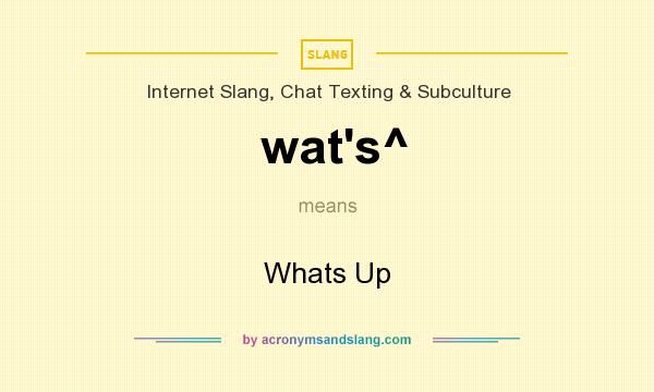 What does wat`s^ mean? It stands for Whats Up