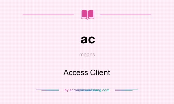 What does ac mean? It stands for Access Client