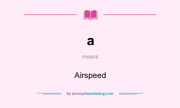 What does a mean? It stands for Airspeed