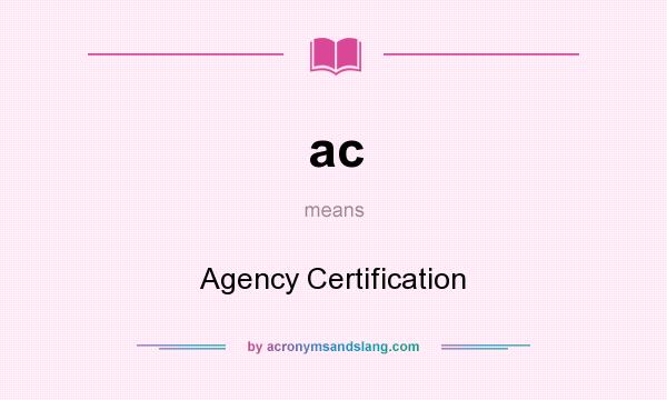 What does ac mean? It stands for Agency Certification