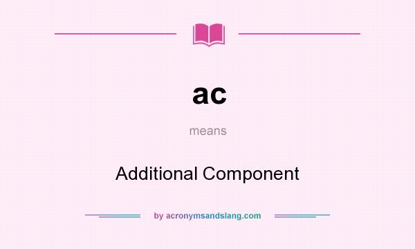 What does ac mean? It stands for Additional Component