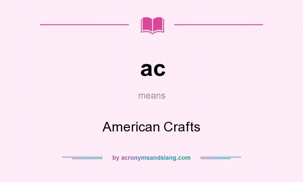 What does ac mean? It stands for American Crafts