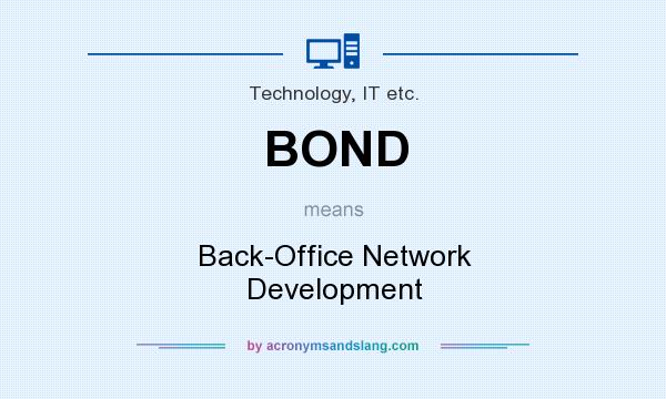 What does BOND mean? It stands for Back-Office Network Development