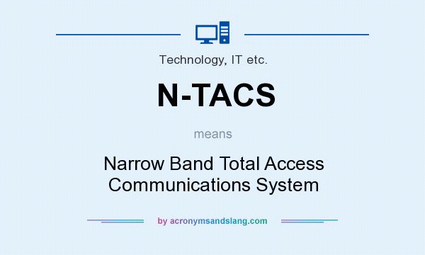 What does N-TACS mean? It stands for Narrow Band Total Access Communications System