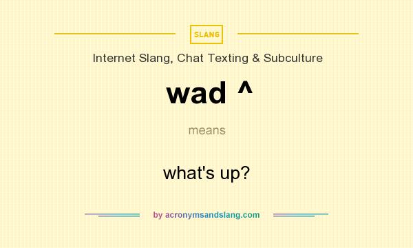 What does wad ^ mean? It stands for what`s up?