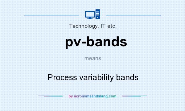 What does pv-bands mean? It stands for Process variability bands