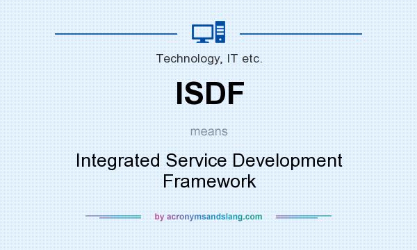 What does ISDF mean? It stands for Integrated Service Development Framework