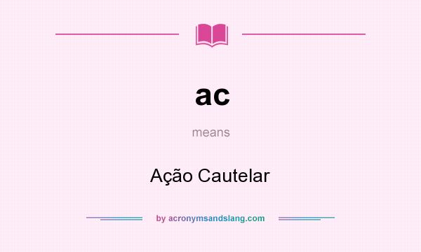 What does ac mean? It stands for Ação Cautelar