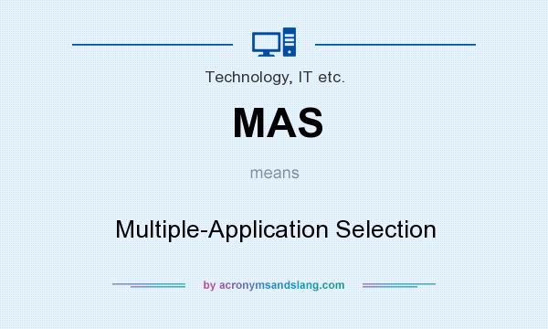 What does MAS mean? It stands for Multiple-Application Selection