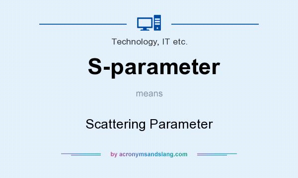 What does S-parameter mean? It stands for Scattering Parameter