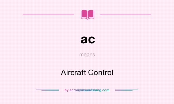 What does ac mean? It stands for Aircraft Control