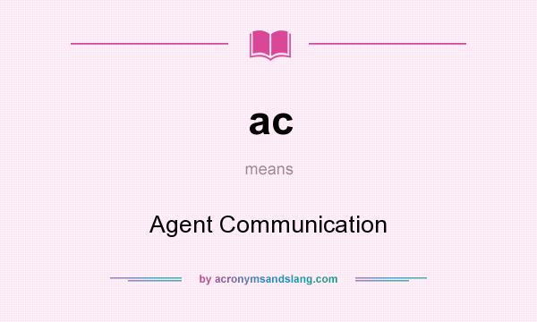 What does ac mean? It stands for Agent Communication