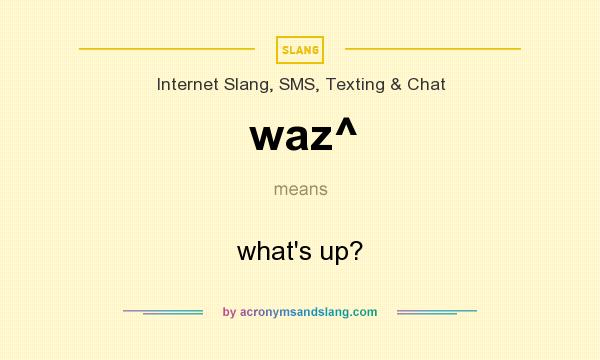 What does waz^ mean? It stands for what`s up?