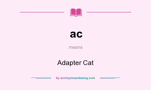 What does ac mean? It stands for Adapter Cat