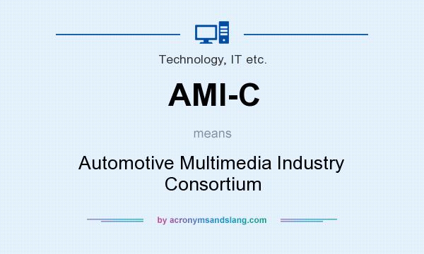 What does AMI-C mean? It stands for Automotive Multimedia Industry Consortium