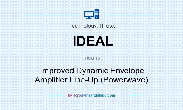 What does IDEAL mean? It stands for Improved Dynamic Envelope Amplifier Line-Up (Powerwave)