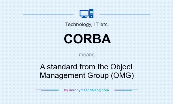 What does CORBA mean? It stands for A standard from the Object Management Group (OMG)
