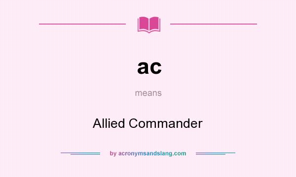 What does ac mean? It stands for Allied Commander